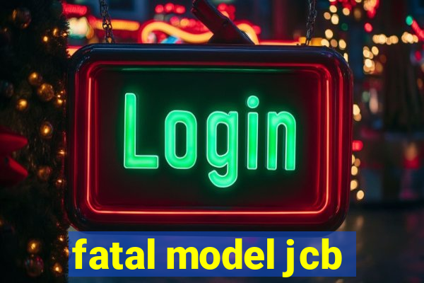 fatal model jcb